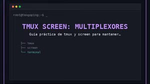 tmux y screen: multiplexores de terminal para sysadmins